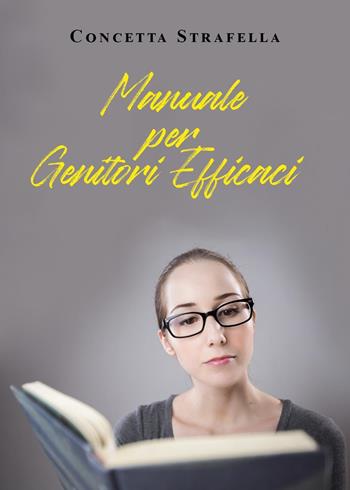 Manuale per genitori efficaci - Concetta Strafella - Libro Youcanprint 2022 | Libraccio.it