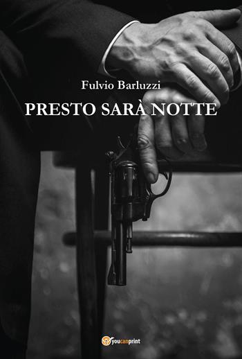 Presto sarà notte - Fulvio Barluzzi - Libro Youcanprint 2022 | Libraccio.it