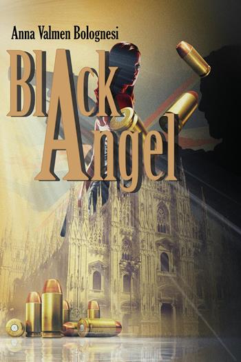 Black angel - Anna Valmen Bolognesi - Libro Youcanprint 2022 | Libraccio.it