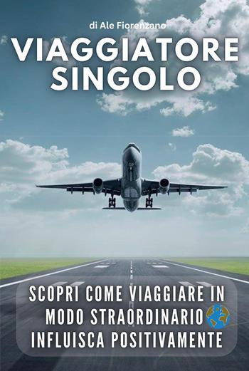 Viaggiatore singolo - Ale Fiorenzano - Libro Youcanprint 2022 | Libraccio.it