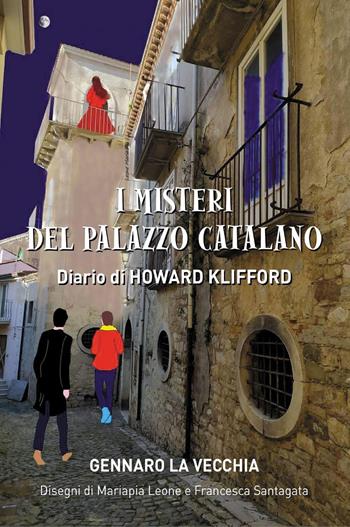 I misteri del palazzo catalano. Diario di Howard Klifford - Gennaro La Vecchia - Libro Youcanprint 2022 | Libraccio.it