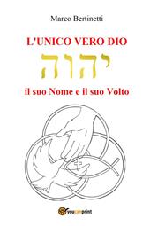 L' unico vero Dio. Il suo nome e il suo volto