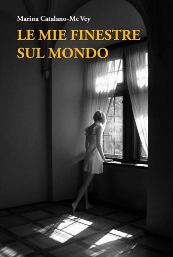 Le mie finestre sul mondo - Marina Catalano-McVey - Libro Youcanprint 2022 | Libraccio.it