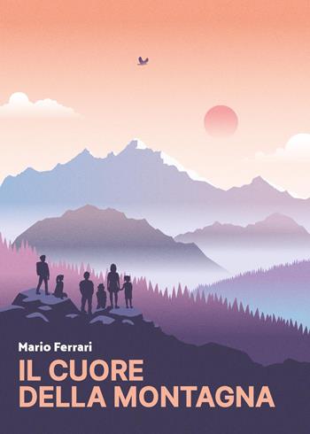 Il cuore della montagna - Mario Ferrari - Libro Youcanprint 2022 | Libraccio.it