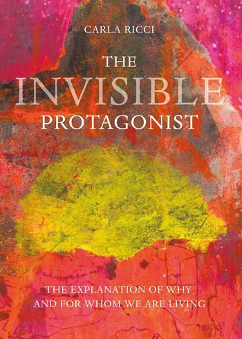 The invisible protagonist - Carla Ricci - Libro Youcanprint 2023 | Libraccio.it