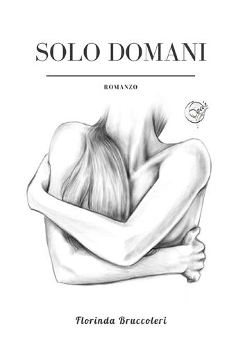 Solo domani - Florinda Bruccoleri - Libro Youcanprint 2022 | Libraccio.it