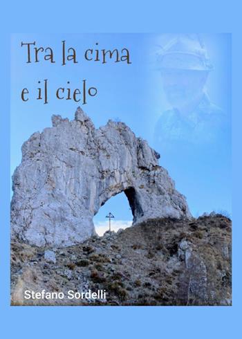 Tra la cima e il cielo - Stefano Sordelli - Libro Youcanprint 2022 | Libraccio.it