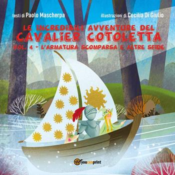 L' armatura scomparsa e altre sfide. Le incredibili avventure del Cavalier Cotoletta. Ediz. illustrata. Vol. 4 - Paolo Mascherpa - Libro Youcanprint 2022 | Libraccio.it
