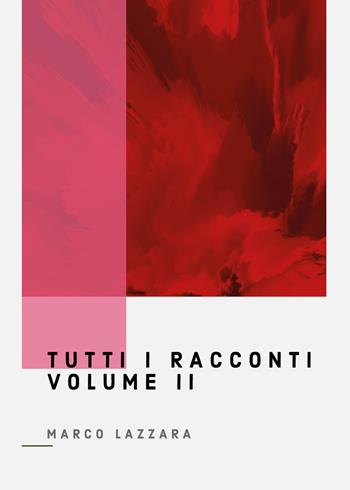 Tutti i racconti. Vol. 2 - Marco Lazzara - Libro Youcanprint 2022 | Libraccio.it