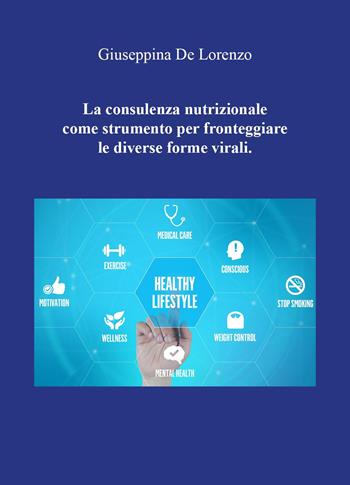 La consulenza nutrizionale come strumento per fronteggiare le diverse forme virali - Giuseppina De Lorenzo - Libro Youcanprint 2023 | Libraccio.it