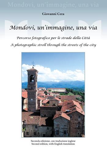 Mondovì, un'immagine, una via. Percorso fotografico per le strade della città. A photographic stroll through the streets of the city. Ediz. bilingue - Giovanni Cera - Libro Youcanprint 2022 | Libraccio.it