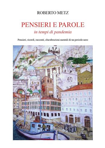 Pensieri e parole in tempo di pandemia - Roberto Metz - Libro Youcanprint 2022 | Libraccio.it