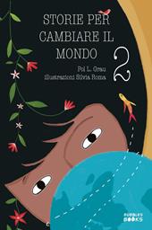 Storie per cambiare il mondo. Libro per bambine e bambine che vogliono cambiare il mondo. Ediz. illustrata. Vol. 2