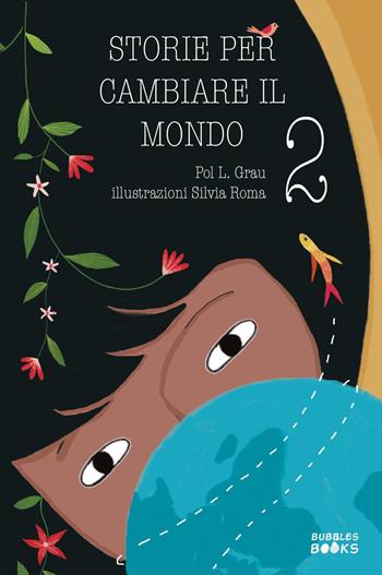Storie per cambiare il mondo. Libro per bambine e bambine che vogliono cambiare il mondo. Ediz. illustrata. Vol. 2 - Pol L. Grau - Libro Youcanprint 2022 | Libraccio.it