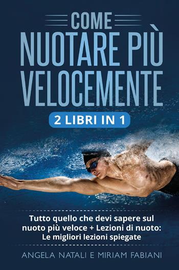 Come nuotare più velocemente - Angela Natali, Miriam Fabiani - Libro Youcanprint 2022 | Libraccio.it