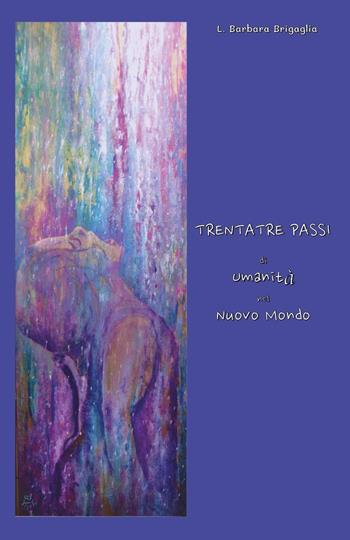 Trentatré passi di umanità nel nuovo mondo - Barbara L. Brigaglia - Libro Youcanprint 2022 | Libraccio.it