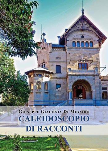 Caleidoscopio di racconti - Giuseppe Giaconia di Migaido - Libro Youcanprint 2022 | Libraccio.it