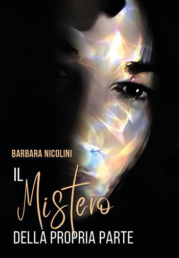 Il mistero della propria parte. Un viaggio nei sentimenti - Barbara Nicolini - Libro Youcanprint 2022 | Libraccio.it