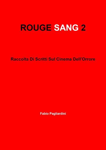 Rouge sang: raccolta di scritti sul cinema dell'orrore. Vol. 2 - Fabio Pagliardini - Libro Youcanprint 2022 | Libraccio.it