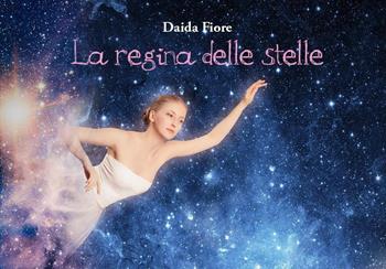 La regina delle stelle - Daida Fiore - Libro Youcanprint 2022 | Libraccio.it