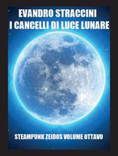 I cancelli di luce lunare. Steampunk zeidos. Vol. 8