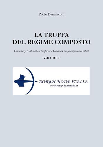 La truffa del regime composto. Vol. 1: Consulenza matematica, empirica e giuridica sui finanziamenti rateali. - Paolo Bernasconi - Libro Youcanprint 2022 | Libraccio.it