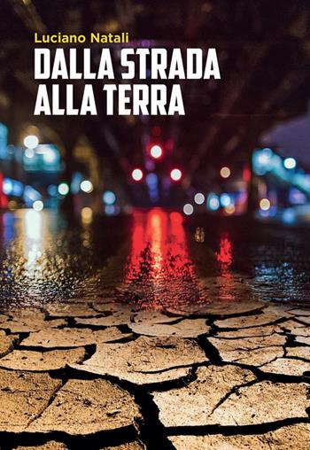 Dalla strada alla terra - Luciano Natali - Libro Youcanprint 2022 | Libraccio.it