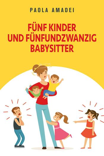 Fünf kinder und fünfundzwanzig babysitter - Paola Amadei - Libro Youcanprint 2022 | Libraccio.it