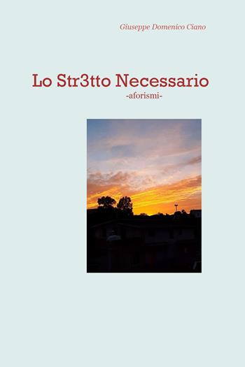 Lo str3tto necessario - Giuseppe Domenico Ciano - Libro Youcanprint 2022 | Libraccio.it