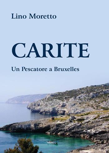 Carite. Un pescatore a Bruxelles - Lino Moretto - Libro Youcanprint 2023 | Libraccio.it