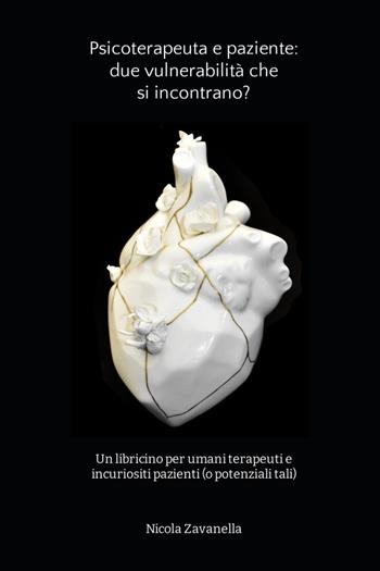 Psicoterapeuta e paziente: due vulnerabilità che si incontrano? - Nicola Zavanella - Libro Youcanprint 2022 | Libraccio.it