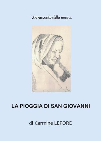 Un racconto della nonna. La pioggia di San Giovanni - Carmine Lepore - Libro Youcanprint 2022 | Libraccio.it