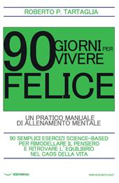 90 giorni per vivere felice. Un pratico manuale di allenamento mentale