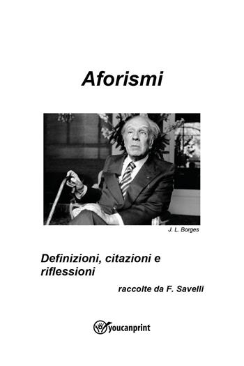Aforismi. Definizioni, citazioni e riflessioni  - Libro Youcanprint 2022 | Libraccio.it
