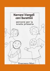 Narrare i Vangeli con i burattini. Percorsi per la scuola primaria