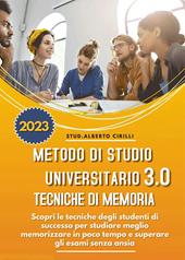 Metodo di studio universitario 3.0 e tecniche di memoria: scopri le tecniche degli studenti di successo per studiare meglio, memorizzare in poco tempo e superare gli esami senza ansia