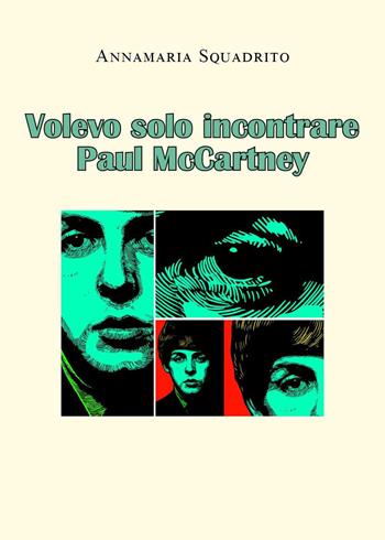 Volevo solo incontrare Paul McCartney - Annamaria Squadrito - Libro Youcanprint 2022 | Libraccio.it