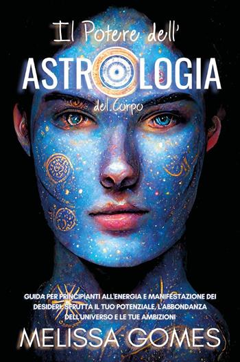 Il potere dell'astrologia del corpo - Melissa Gomes - Libro Youcanprint 2022 | Libraccio.it