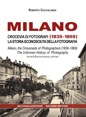 Milano crocevia di fotografi (1839-1869). La storia sconosciuta della fotografia. Ediz. italiana e inglese - Roberto Caccialanza - Libro Youcanprint 2022 | Libraccio.it