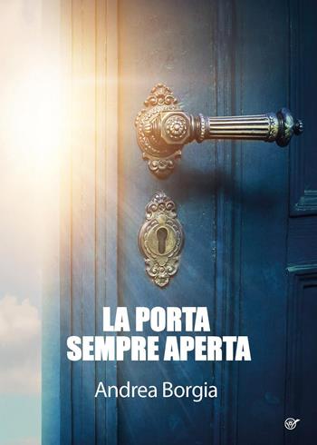 La porta sempre aperta - Andrea Borgia - Libro Youcanprint 2023 | Libraccio.it