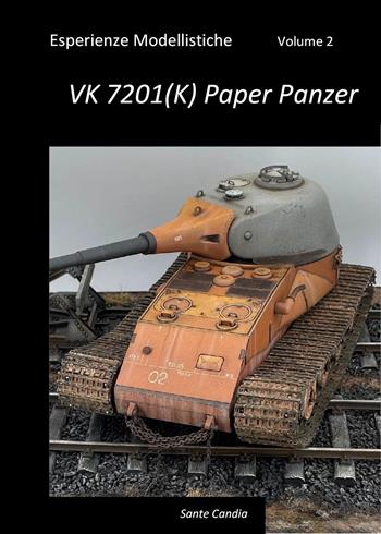 Esperienze modellistiche. Vol. 2: VK 7201(K) Paper Panzer - Sante Candia - Libro Youcanprint 2022 | Libraccio.it