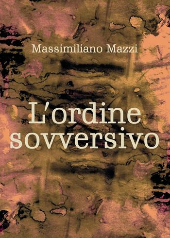 L' ordine sovversivo - Massimiliano Mazzi - Libro Youcanprint 2022 | Libraccio.it