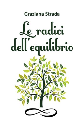 Le radici dell'equilibrio - Graziana Strada - Libro Youcanprint 2023 | Libraccio.it