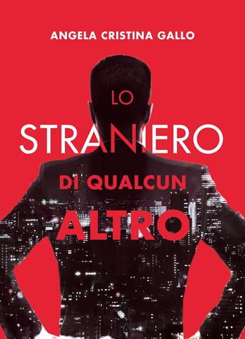 Lo straniero di qualcun altro - Angela Cristina Gallo - Libro Youcanprint 2022 | Libraccio.it