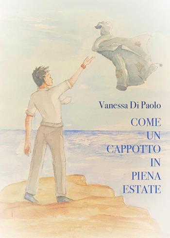 Come un cappotto in piena estate - Vanessa Di Paolo - Libro Youcanprint 2022 | Libraccio.it