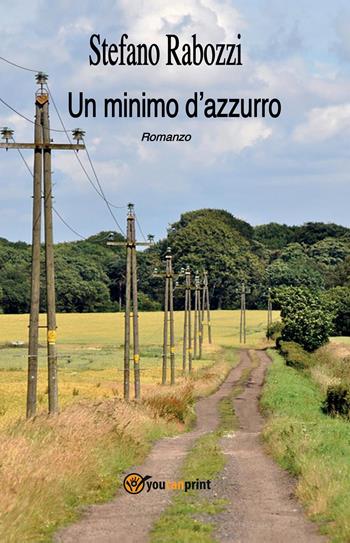 Un minimo d'azzurro - Stefano Rabozzi - Libro Youcanprint 2022 | Libraccio.it