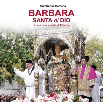 Barbara Santa di Dio. Il cammino in festa di Paternò - Camillo Gianfranco Romano - Libro Youcanprint 2022 | Libraccio.it