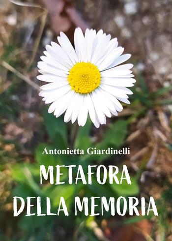 Metafora della memoria - Antonella Giardinelli - Libro Youcanprint 2023 | Libraccio.it
