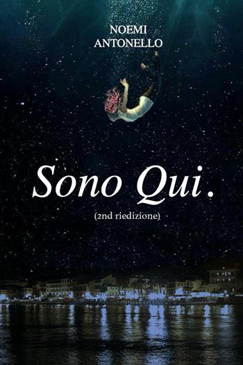 Sono qui - Noemi Antonello - Libro Youcanprint 2022 | Libraccio.it