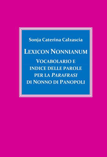 Lexicon Nonnianum. Vocabolario e indice delle parole per la «Parafrasi» di Nonno di Panopoli - Sonja Caterina Calzascia - Libro Youcanprint 2022 | Libraccio.it